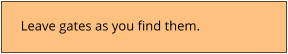 Leave gates as you find them.