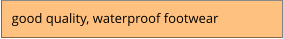 good quality, waterproof footwear