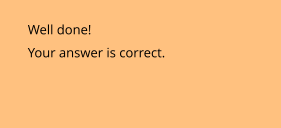 Well done!  Your answer is correct.