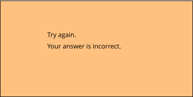 Try again.  Your answer is incorrect.