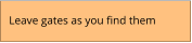 Leave gates as you find them