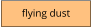 flying dust