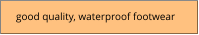 good quality, waterproof footwear