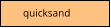 quicksand