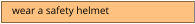 wear a safety helmet
