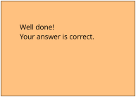 Well done! Your answer is correct.