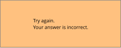 Try again.  Your answer is incorrect.